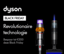 Dyson - Uitzonderlijke deals! Bespaar tot €300 op Dyson technologie. black friday deals